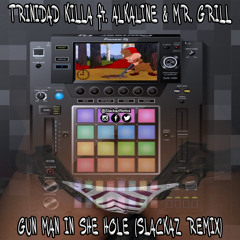 Trinidad Killa ft. Alkaline & Mr. Grill - Gun Man In She Hole (Slackaz Remix)