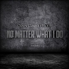 Coov Capo Ft. YL - No Matter What I Do