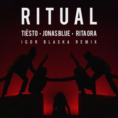 Tiësto, Jonas Blue & Rita Ora - Ritual (Igor Blaska Remix)