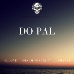 Do Pal - Ft. Lloyd, Singh Prabhjit & Ashanti (Ghost Remix)