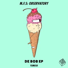 M.F.S: Observatory - De Bob