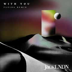 With You (Fluida Remix)[This Song Is Sick Premiere]