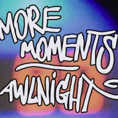 Awlnight ''More Moments'' OUT NOW