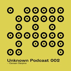 | Unknown Podcast Serie 002 : Canaan Darpino