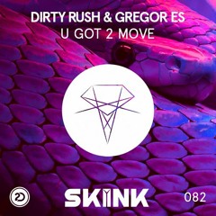 Dirty Rush & Gregor Es - U Got 2 Move