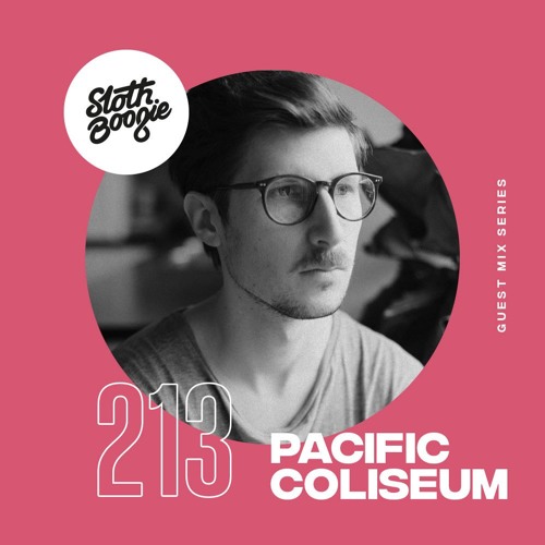 SlothBoogie Guestmix #213 - Pacific Coliseum