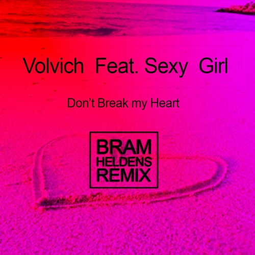Vovic ft. Sexy Girl - Don't Break My Heart (Bram Heldens House Remix)FREE DOWNLOAD