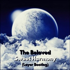 The Beloved - Sweet Harmony (Layer Bootleg)