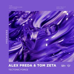 PREMIERE: Alex Preda & Tom Zeta - Tectonic Force (Original Mix) [WEITER]