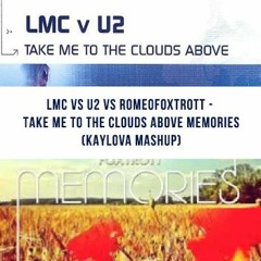 LMC Vs U2 Vs Romeofoxtrott - Take Me To The Clouds Above Memories (Kaylova Mashup)