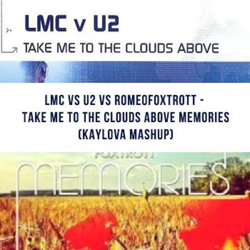 LMC Vs U2 Vs Romeofoxtrott - Take Me To The Clouds Above Memories (Kaylova Mashup)