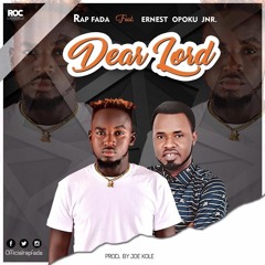 Rap Fada - Feat Ernest Opoku - Dear Lord ( Prod By Joe Kole )