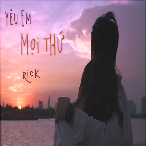RICK - YÊU EM MỌI THỨ