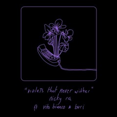 violets that never wither [Ft. vito bianco & bvri] (Prod. Nicky Ra)