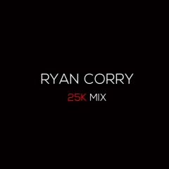 Ryan Corry - 25K Mix