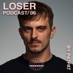 Loser Podcast 006 - PatPat
