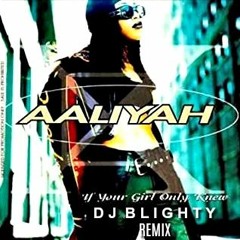 Aaliyah - If Your Girl Only Knew (DJ Blighty 2019 Remix)