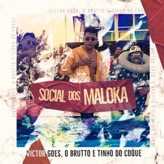 DJ VICTOR GOES, O BRUTTO & TINHO DO COQUE - SOCIAL DOS MALOKA (BREGA FUNK)