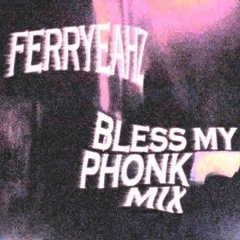 ferryeahz - BLESS MY PHONK MIX