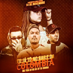 MC YSA, DJ 2F ,GS REI DO BEAT & DJ GUGA - EU JA TO NO BAILE DA COLÔMBIA