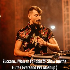 Zuccare, J Warrend Ft Robin S - Show Me The Flute ( Eversend PVT Mashup )