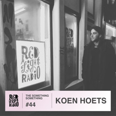 Koen Hoets _ The Something Something on Red Light Radio #44