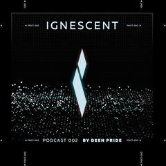 Deen Pride - IGNESCENT podcast 002