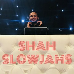 SHAH SLOWJAMS