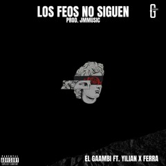 EL GAAMBI FT. YILIAN X FERRA- LOS FEOS NO SIGUEN