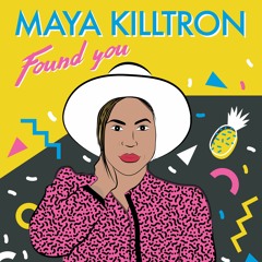 Maya Killtron "Found You"
