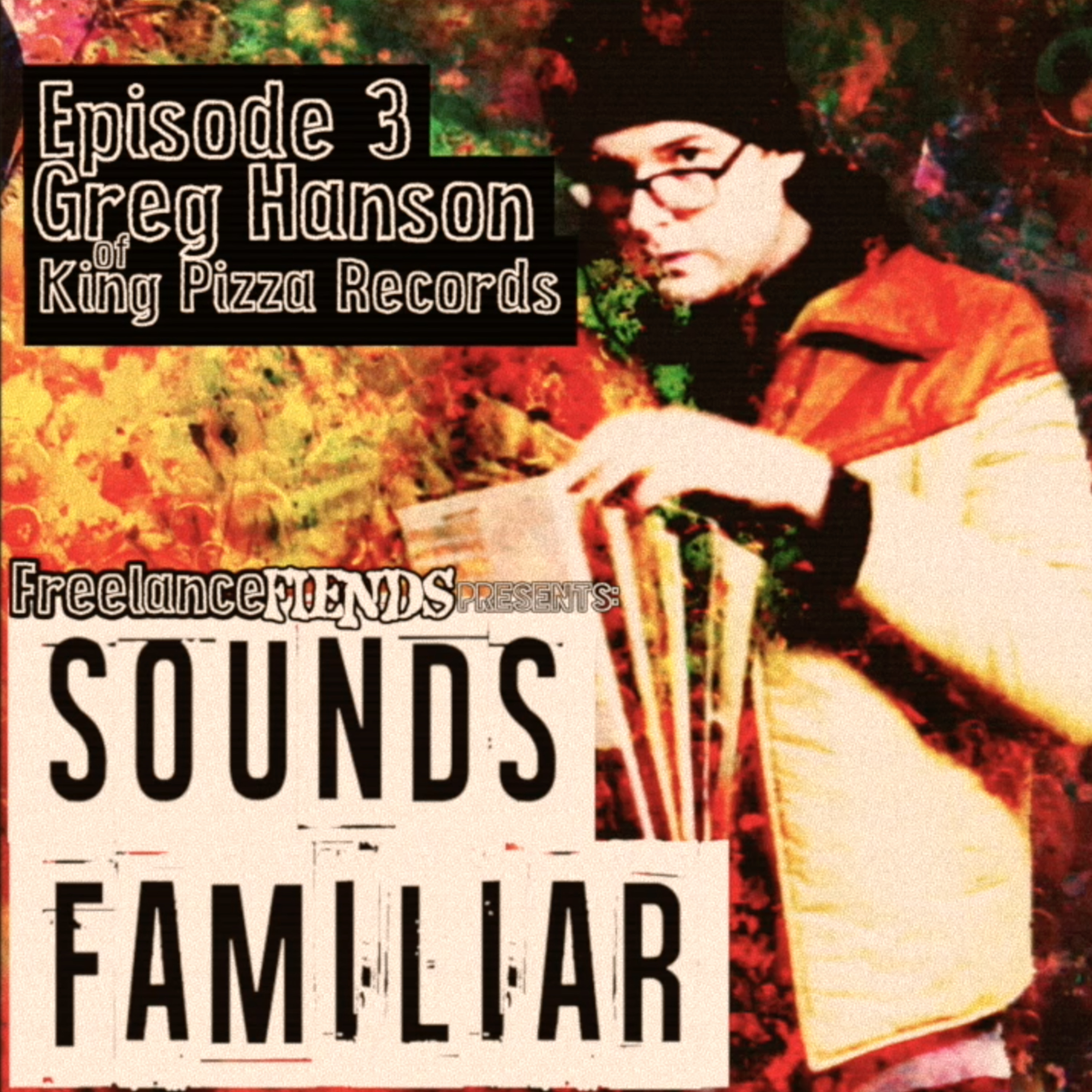 Sounds Familiar #3: Greg Hanson of King Pizza Records episode artwork