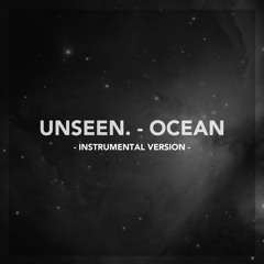 Unseen. - Ocean (Instrumental Version)