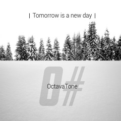 Tomorrow is a new day - OctavaTone