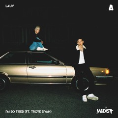 Lauv & Troye Sivan - I'm So Tired (Madistt Remix)