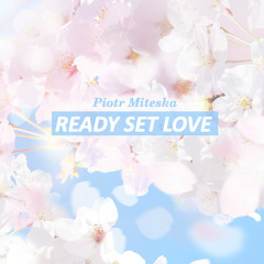 Ready Set Love - Piotr Miteska