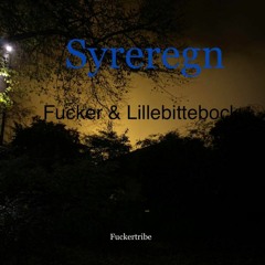 Fucker & Lillebittebock - syreregn *Prod ung mvrko + lilbock