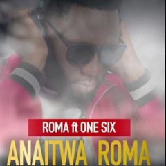 Roma Ft One Six - Anaitwa Roma