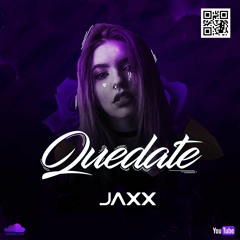 QUEDATE - JAXX ( Descarga En Comprar )