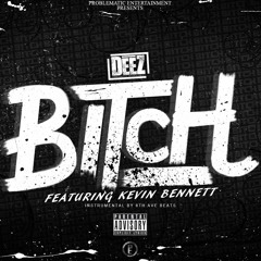 DeeZ - Bitch Ft. Kevin Bennett (Prod. 8th Ave Beats)