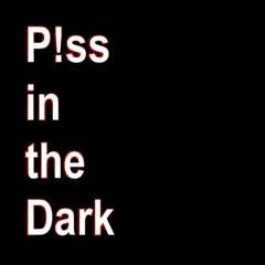 P!ss in the Dark