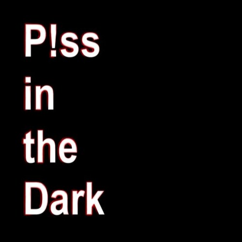 P!ss in the Dark