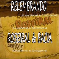 10+5 RELEMBRANDO O BAILE DA BACIA E ROSEIRAL 165 BPM DJNEOZINHO & DJ MAGRINHO