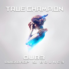 QUB3, Quickdrop & B0UNC3 - True Champion