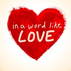 In A Word Like Love