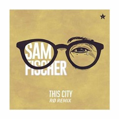 Sam Fischer - This City [RØ Remix]