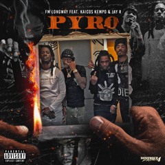 Pyro (feat. fm longwayy & jay r)