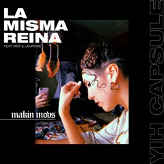 La Misma Reina · Yih Capsule [feat. Wst & Lampone]