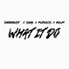 Sirrealist x SAby x MoeLiCCs x Inzom - "What It Do " (Prod. By Esco)