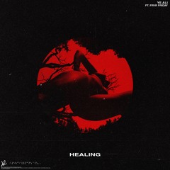 Healing Feat. FrvrFriday - Healing (prod by Ye Ali, Bizness Boi & Austin Millz)