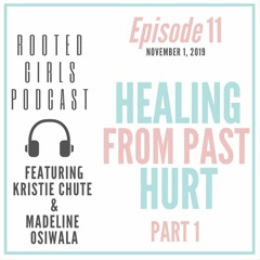 Episode 11: Healing From Past Hurt Pt. 1